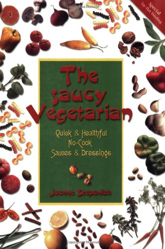 The Saucy Vegetarian: Quick & Healthful, No-Cook Sauces & Dressings