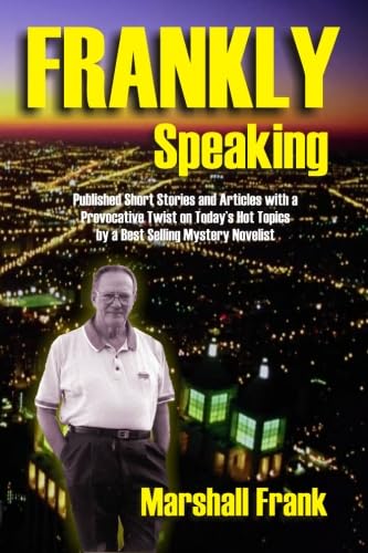 Frankly Speaking: Published Short Stories and Articles with a Provocative Twist on Today's Hot Topics by a Best Selling Mystery Novelist