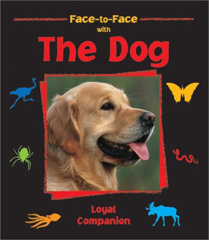 Face to Face With the Dog: Loyal Companion