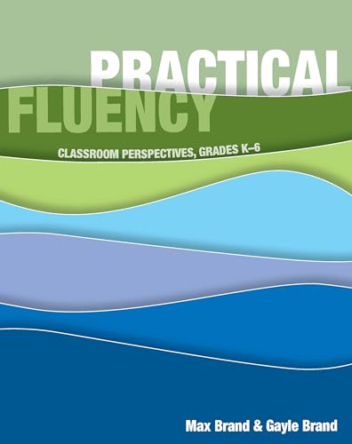Practical Fluency: Classroom Perspectives, Grades K-6