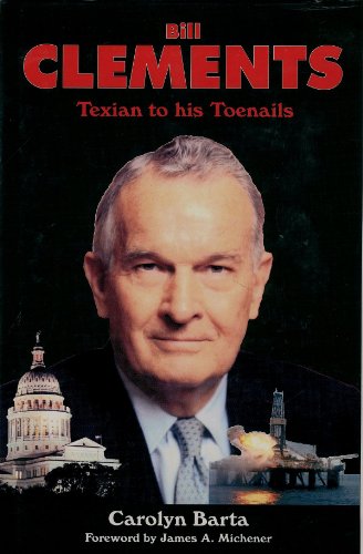 Bill Clements: Texian to His Toenails