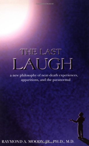 The Last Laugh: A New Philosophy of Near-Death Experiences, Apparitions, and the Paranormal