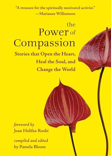 Power of Compassion: Stories That Open the Heart, Heal the Soul, and Change the World