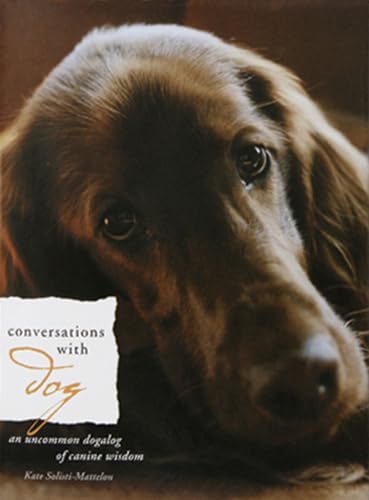 Conversations With Dog: An Uncommon Dogalog Of Canine Wisdom