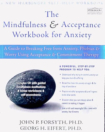 The Mindfulness and Accceptance Workbook for Anxiety: A Guide to Breaking Free from Anxiety, Phobias, and Worry Using Acceptance and Commitment Therapy