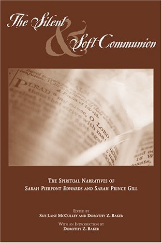 The Silent and Soft Communion: The Conversion Narratives of Sarah Pierpont Edwards and Sarah Prince Gill