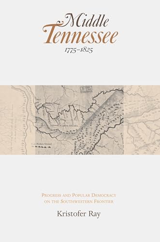 Middle Tennessee, 1775-1825: Progress and Popular Democracy on the Southwestern Frontier