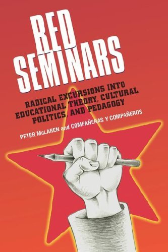 Red Seminars: Radical Excursions Into Educational Theory, Cultural Politics And Pedagogy