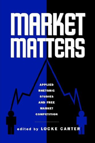 Market Matters: Applied Rhetoric Studies And Free Market Competition (RESEARCH AND TEACHING IN RHETORIC AND COMPOSITION)