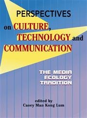 Perspectives on Culture, Technology And Communication: The Media Ecology Tradition