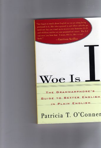 Woe Is I: The Grammarphobe's Guide to Better English in Plain English