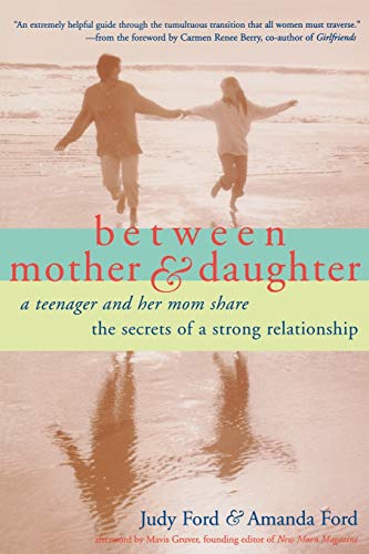 Between Mother and Daughter: A Teenager and Her Mom Share the Secrets of a Strong Relationship