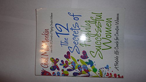12 Secrets of Highly Successful Women: A Portable Life Coach for Creative Women (Entrepreneurs, Women in Business, For Fans of Girl Stop Apologizing or Girlboss)