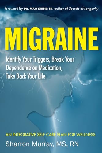 Migraine: Identify Your Triggers, Break Your Dependence on Medication, Take Back Your Life: A Self-Care Plan (Headache Relief)