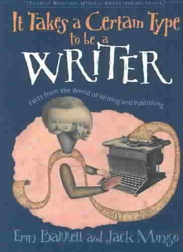 It Takes a Certain Type to Be a Writer: And Hundreds of Other Facts from the World of Writing