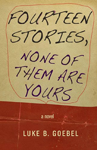 Fourteen Stories, None of Them Are Yours: A Novel