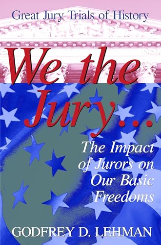 We the Jury: The Impact of Jurors on Our Basic Freedoms : Great Jury Trials of History