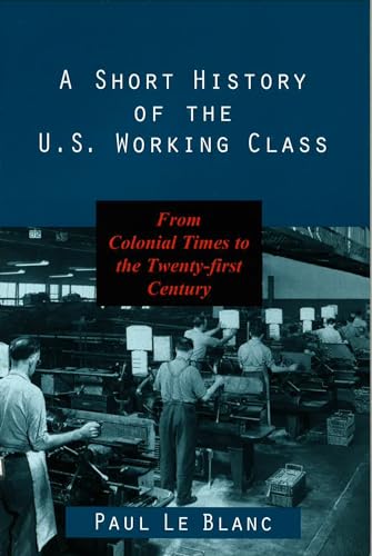 A Short History of the U.S. Working Class: From Colonial Times to the Twenty-First Century (Revolutionary Studies)