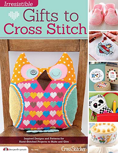 Irresistible Gifts to Cross Stitch: Inspired Designs and Patterns for Hand-Stitched Projects to Make and Give