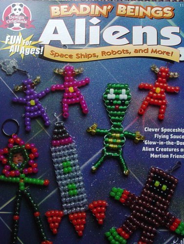 Beadin' Beings: Aliens, Space Ships, Robots & More, Bead Art