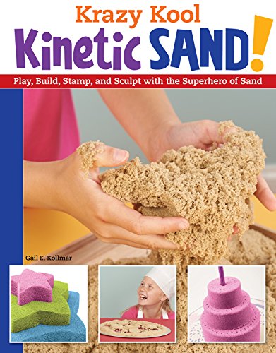 Krazy Kool Kinetic Sand: Play, Build, Stamp, and Sculpt with the Superhero of Sand (Design Originals) 14 Projects, Games, and Activities for Kids and Parents to Do Together without Screens [Book Only]