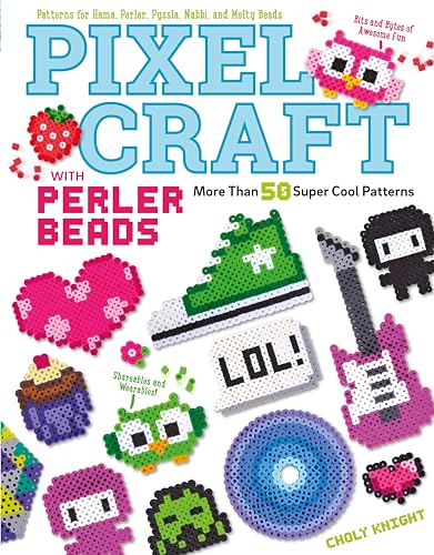Pixel Craft With Perler Beads: More Than 50 Super Cool Patterns