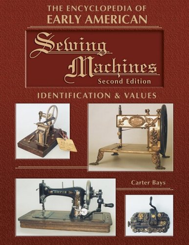 The Encyclopedia of Early American Sewing Machines: Identification & Values