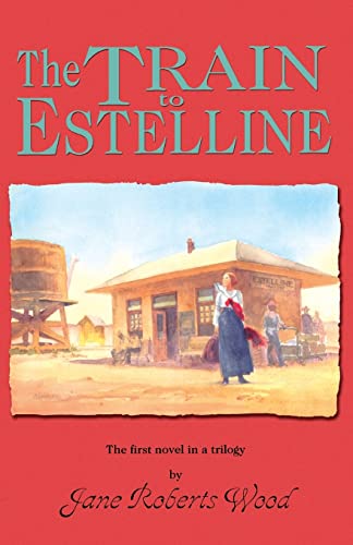 The Train to Estelline (Lucinda Richards Trilogy)