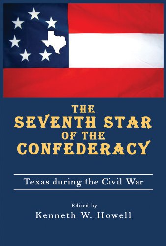 Seventh Star of the Confederacy: Texas During the Civil War