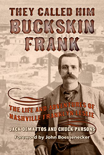 They Called Him Buckskin Frank: The Life and Adventures of Nashville Franklyn Leslie (A.C. Greene, Band 19)
