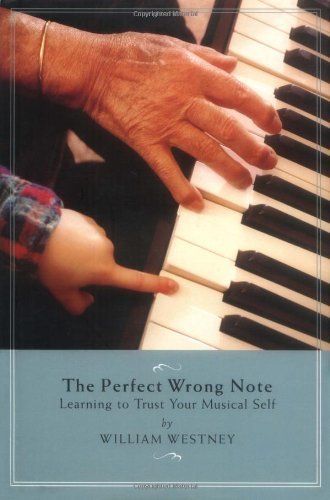 The Perfect Wrong Note: Learning to Trust Your Musical Self