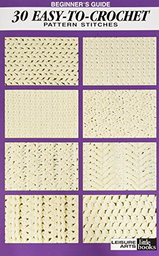 Beginner's Guide 30 Easy-To-Crochet Stitches: Pattern Stitches