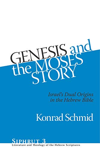 Genesis and the Moses Story: Israel's Dual Origins in the Hebrew Bible (Siphrut: Literature and Theology of the Hebrew Scriptures)