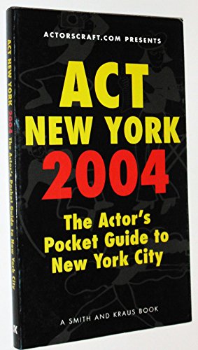 Act New York 2004: The Actor's Pocket Guide to New York City