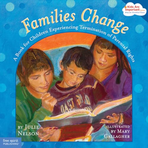 Families Change: A Book for Children Experiencing Termination of Parental Rights (Kids are Important)