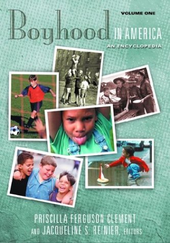 Boyhood in America: An Encyclopedia (American Family Series)