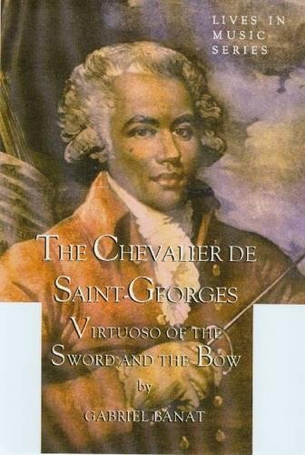 Chevalier de Saint–Georges – Virtuoso of the Sword and the Bow (Lives in Music)