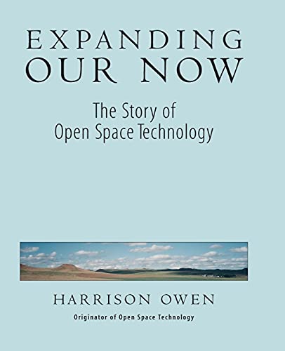 Expanding Our Now: The Story of Open Space Technology