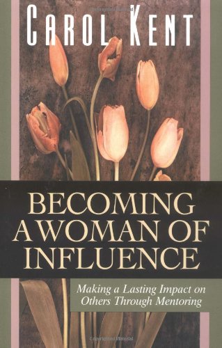 Becoming a Woman of Influence: Making a Lasting Impact on Others Through Mentoring