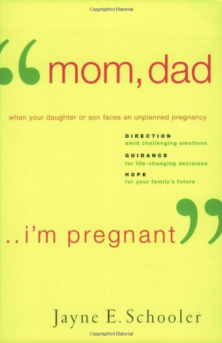 "Mom, Dad . . . I'm Pregnant": When Your Daughter or Son Faces an Unplanned Pregnancy