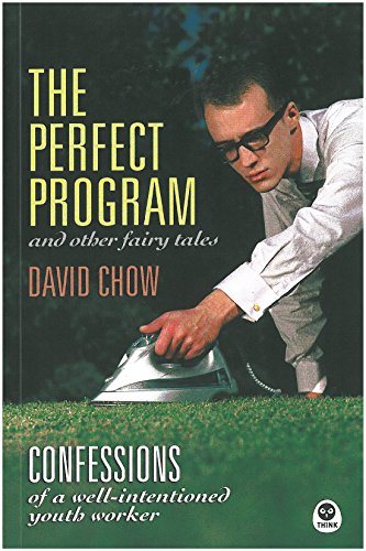 The Perfect Program And Other Fairy Tales: Confessions of a Well-intended Youth Worker