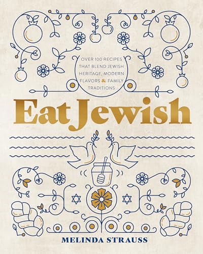 Eat Jewish: Over 100 Recipes That Blend Jewish Heritage, Modern Flavors, and Family Traditions