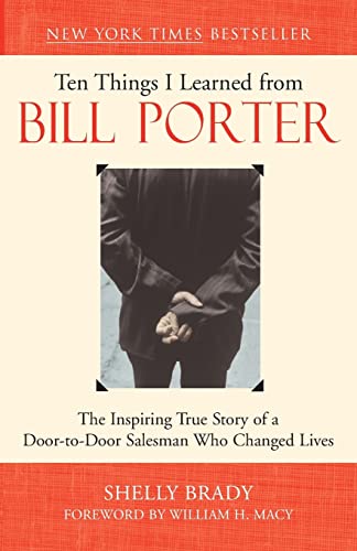 Ten Things I Learned from Bill Porter: The Inspiring True Story of the Door-to-Door Salesman Who Changed Lives