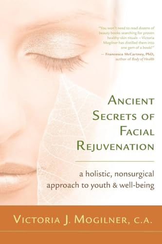 Ancient Secrets Of Facial Rejuvenation: A Holistic, Nonsurgical Approach to Youth and Well-Being