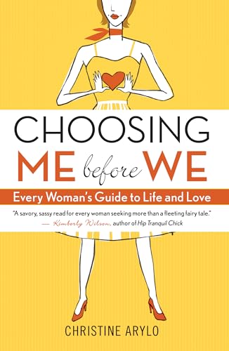 Choosing ME Before WE: Every Woman's Guide to Life and Love
