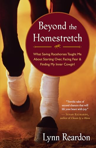 Beyond the Homestretch: What Saving Racehorses Taught ME About Starting Over, Facing Fear, and Finding My Inner Cowgirl