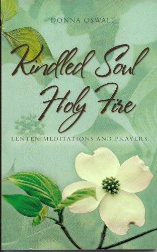 Kindled Soul Holy Fire: Lenten Meditations and Prayers: 1