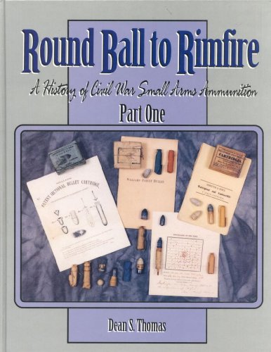 Round Ball to Rimfire: A History of Civil War Small Arms Ammunition
