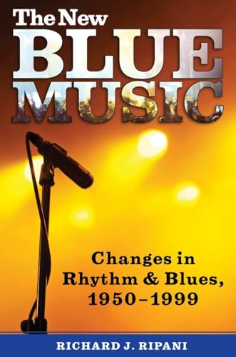 The New Blue Music: Changes in Rhythm & Blues, 1950-1999 (American Made Music Series)