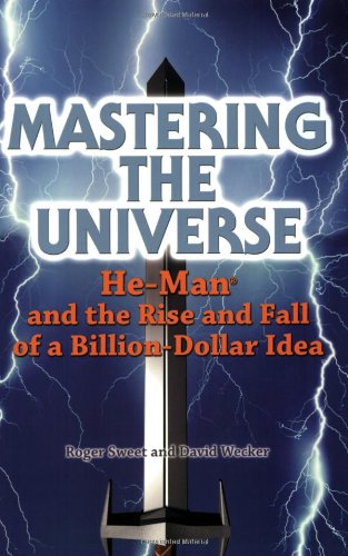 Mastering the Universe: He-Man and the Rise and Fall of a Billion-Dollar Idea